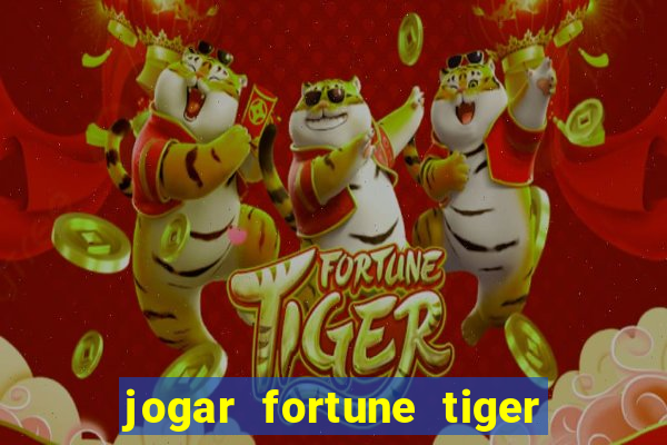 jogar fortune tiger sem depositar